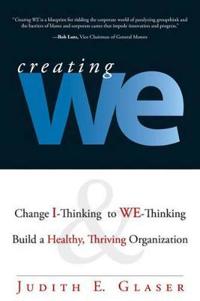 Creating We: Change I-Thinking to We-Thinking and Build a Healthy Thriving Organization