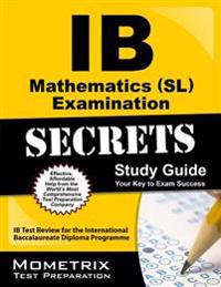 Ib Mathematics (SL) Examination Secrets Study Guide: Ib Test Review for the International Baccalaureate Diploma Programme