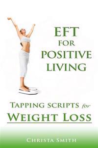 Eft for Positive Living: Tapping Scripts for Weight Loss