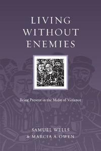 Living Without Enemies: Being Present in the Midst of Violence