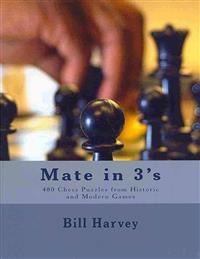 Mate in 3's: 460 Chess Puzzles from Historic and Modern Games