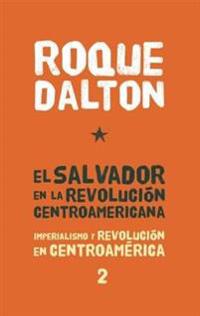 El Salvador en la Revolucion Centroamericana: Imperialismo y Revolucion en Centroamerica Tomo 2