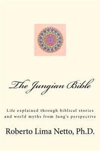 The Jungian Bible: Life Explained Through Biblical Stories and World Myths from Jung's Perspective