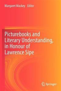 Picturebooks and Literary Understanding, in Honour of Lawrence Sipe