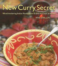 The New Curry Secret: Mouthwatering Indian Restaurant Dishes to Cook at Home