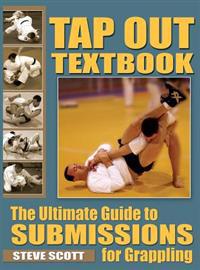 Tap Out Textbook: The Ultimate Guide to Submissions for Grappling