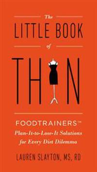The Little Book of Thin: Foodtrainers Plan-It-To-Lose-It Solutions for Every Diet Dilemma