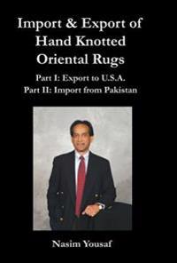 Import & Export of Hand Knotted Oriental Rugs Part I: Export to U.S.A. Part II: Import from Pakistan
