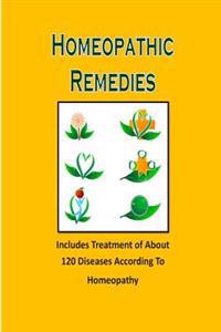 Homeopathic Remedies: Includes Treatment of about 120 Diseases According to Homeopathy