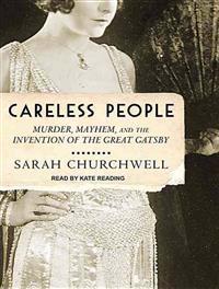 Careless People: Murder, Mayhem, and the Invention of the Great Gatsby