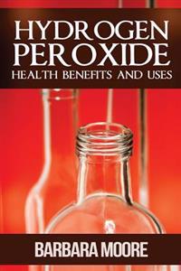 Hydrogen Peroxide Health Benefits and Uses
