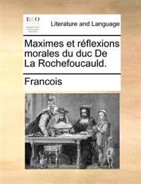 Maximes Et Reflexions Morales Du Duc de La Rochefoucauld.