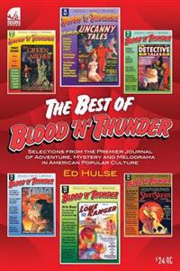 The Best of Blood 'n' Thunder: Selections from the Award-Winning Journal of Adventure, Mystery and Melodrama in American Popular Culture