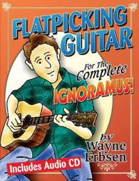 Flatpicking Guitar for the Complete Ignoramus! [With CD (Audio)]