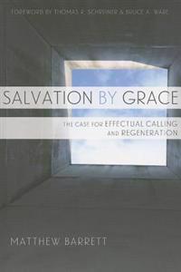 Salvation by Grace: The Case for Effectual Calling and Regeneration