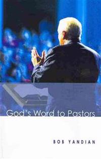 God's Word to Pastors: Understanding & Strengthening the Relationship Between the Pastor & His Congregation