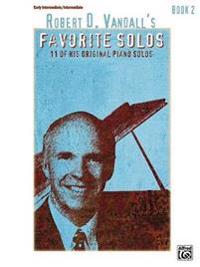 Robert D. Vandall's Favorite Solos, Bk 2: 12 of His Original Piano Solos