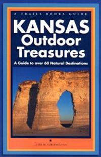 Kansas Outdoor Treasures: A Guide to Over 60 Natural Destinations
