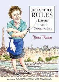 Julia Child Rules: Lessons on Savoring Life