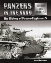 Panzers in the Sand: The History of Panzer-Regiment 5, Volume 1: 1935-1941