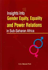 Insights into Gender Equity, Equality and Power Relations in Sub-Saharan Africa