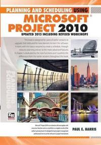 Planning and Scheduling Using Microsoft Project 2010: Updated 2013 Including Revised Workshops Paperback