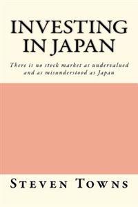 Investing in Japan: There Is No Stock Market as Undervalued and as Misunderstood as Japan