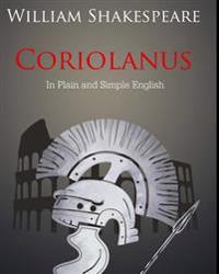 Coriolanus in Plain and Simple English: A Modern Translation and the Original Version