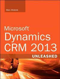 Microsoft Dynamics CRM Unleashed 2013