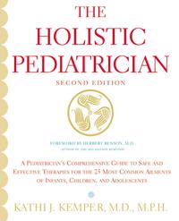 The Holistic Pediatrician (Second Edition): A Pediatrician's Comprehensive Guide to Safe and Effective Therapies for the 25 Most Common Ailments of In