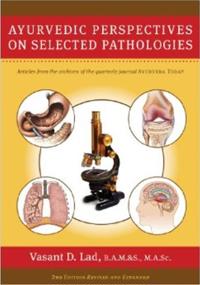 Ayurvedic Perspectives on Selected Pathologies: An Anthology of Essential Reading from Ayurveda Today