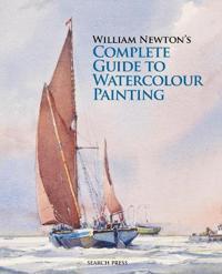 William Newton's Complete Guide to Watercolour Painting