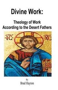 Divine Work: Theology of Work According to the Desert Fathers