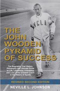The John Wooden Pyramid of Success: The Authorized Biography, Philosophy, and Ultimate Guide to Life