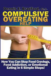 Compulsive Overeating Help: How to Stop Food Cravings, Food Addiction, or Emotional Eating in 6 Simple Steps!