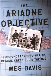 The Ariadne Objective: The Underground War to Rescue Crete from the Nazis