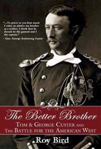 The Better Brother: Tom & George Custer and the Battle for the American West