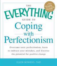 The Everything Guide to Coping with Perfectionism