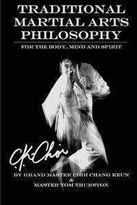 Traditional Martial Arts Philosophy: For the Mind, Body and Spirit