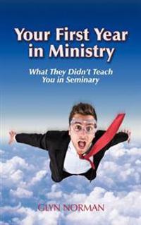 Your First Year in Ministry: What They Didn't Teach You in Seminary