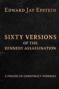 Sixty Versions of the Kennedy Assassination: A Primer on Conspiracy Theories