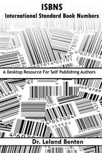 Isbns - International Standard Book Numbers: A Desktop Resource for Self-Publishing Authors