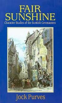 Fair Sunshine: Character Studies of the Scottish Covenanters