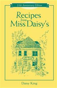 Recipes from Miss Daisy's - 25th Anniversary Edition