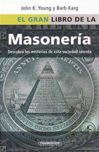 El Gran Libro de la Masoneria: Desentrane los Misterios de Esta Antigua y Misteriosa Sociedad = The Everything Freemasons Book