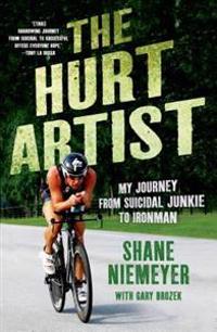 The Hurt Artist: My Journey from Suicidal Junkie to Ironman