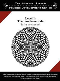 The Anastasi System - Psychic Development Level 1: The Fundamentals