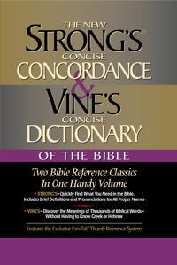 The New Strong's Concise Concordance and Vine's Concise Dictionary of the Bible