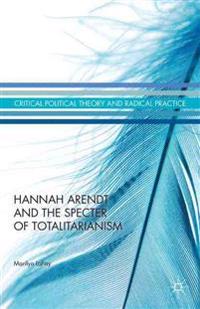 Hannah Arendt and the Specter of Totalitarianism
