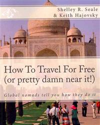 How to Travel for Free (or Pretty Damn Near It!): Global Nomads Tell You How They Do It